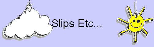 Slips Etc...